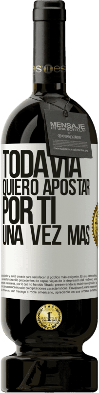 49,95 € Envío gratis | Vino Tinto Edición Premium MBS® Reserva Todavía quiero apostar por ti una vez más Etiqueta Blanca. Etiqueta personalizable Reserva 12 Meses Cosecha 2016 Tempranillo