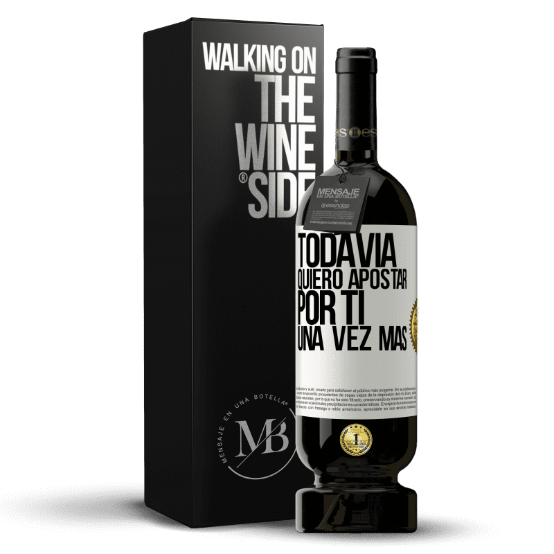 49,95 € Envío gratis | Vino Tinto Edición Premium MBS® Reserva Todavía quiero apostar por ti una vez más Etiqueta Blanca. Etiqueta personalizable Reserva 12 Meses Cosecha 2015 Tempranillo