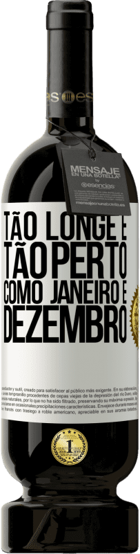 «Tão longe e tão perto, como janeiro e dezembro» Edição Premium MBS® Reserva