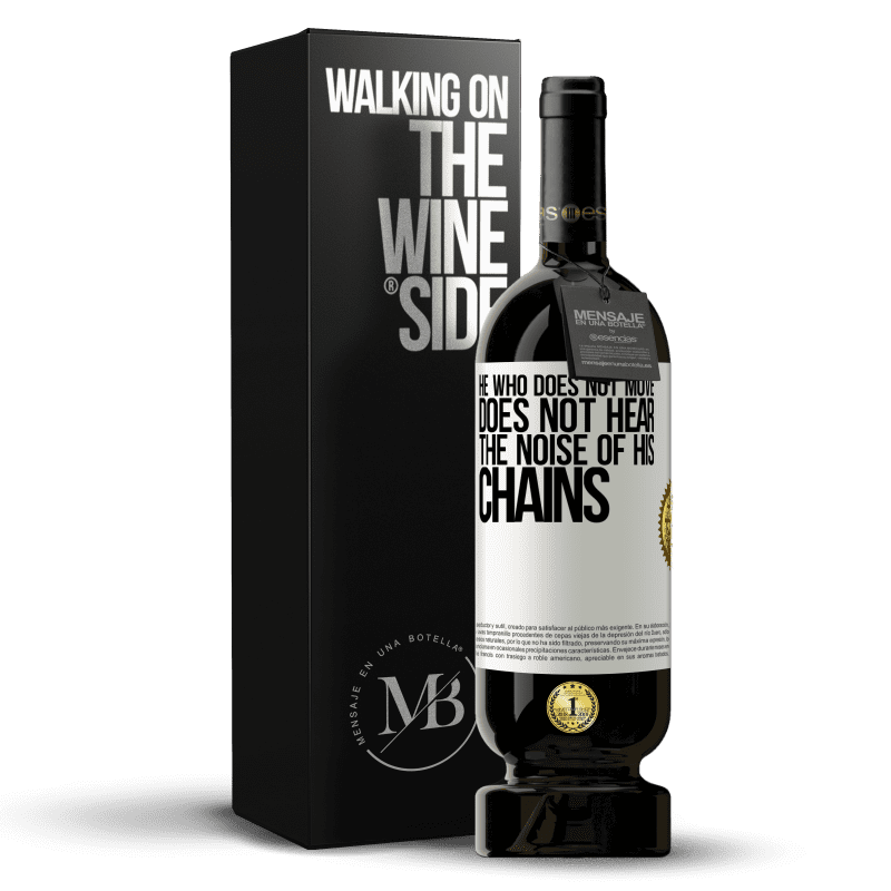 49,95 € Free Shipping | Red Wine Premium Edition MBS® Reserve He who does not move does not hear the noise of his chains White Label. Customizable label Reserve 12 Months Harvest 2014 Tempranillo