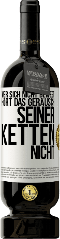 49,95 € Kostenloser Versand | Rotwein Premium Ausgabe MBS® Reserve Wer sich nicht bewegt, hört das Geräusch seiner Ketten nicht Weißes Etikett. Anpassbares Etikett Reserve 12 Monate Ernte 2016 Tempranillo