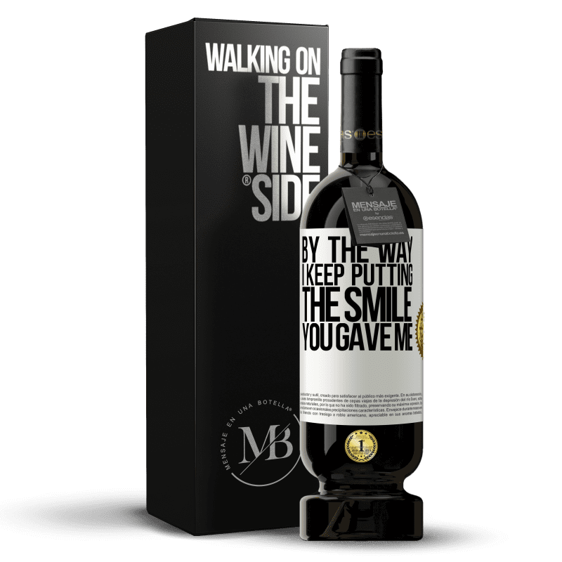 49,95 € Free Shipping | Red Wine Premium Edition MBS® Reserve By the way, I keep putting the smile you gave me White Label. Customizable label Reserve 12 Months Harvest 2016 Tempranillo
