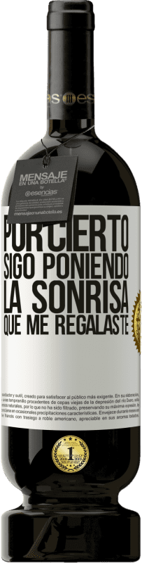 49,95 € | Vino Tinto Edición Premium MBS® Reserva Por cierto, sigo poniendo la sonrisa que me regalaste Etiqueta Blanca. Etiqueta personalizable Reserva 12 Meses Cosecha 2015 Tempranillo