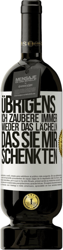 Kostenloser Versand | Rotwein Premium Ausgabe MBS® Reserve Übrigens, ich zaubere immer wieder das Lächeln, das Sie mir schenkten Weißes Etikett. Anpassbares Etikett Reserve 12 Monate Ernte 2014 Tempranillo