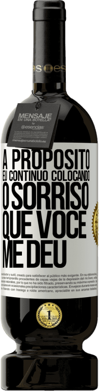 49,95 € Envio grátis | Vinho tinto Edição Premium MBS® Reserva A propósito, eu continuo colocando o sorriso que você me deu Etiqueta Branca. Etiqueta personalizável Reserva 12 Meses Colheita 2015 Tempranillo