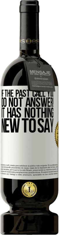 «If the past call you, do not answer! It has nothing new to say» Premium Edition MBS® Reserve