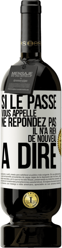 49,95 € | Vin rouge Édition Premium MBS® Réserve Si le passé vous appelle ne répondez pas. Il n'a rien de nouveau à dire Étiquette Blanche. Étiquette personnalisable Réserve 12 Mois Récolte 2014 Tempranillo