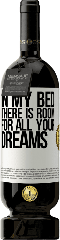 49,95 € | Red Wine Premium Edition MBS® Reserve In my bed there is room for all your dreams White Label. Customizable label Reserve 12 Months Harvest 2014 Tempranillo