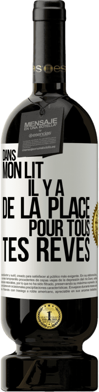 49,95 € | Vin rouge Édition Premium MBS® Réserve Dans mon lit il y a de la place pour tous tes rêves Étiquette Blanche. Étiquette personnalisable Réserve 12 Mois Récolte 2016 Tempranillo