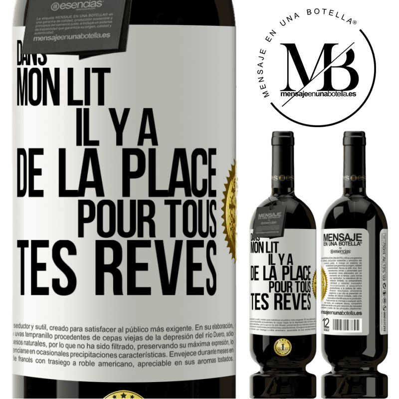 49,95 € Envoi gratuit | Vin rouge Édition Premium MBS® Réserve Dans mon lit il y a de la place pour tous tes rêves Étiquette Blanche. Étiquette personnalisable Réserve 12 Mois Récolte 2016 Tempranillo