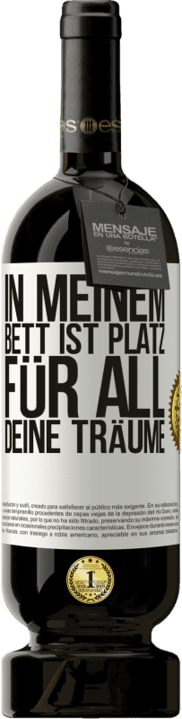 49,95 € | Rotwein Premium Ausgabe MBS® Reserve In meinem Bett ist Platz für all deine Träume Weißes Etikett. Anpassbares Etikett Reserve 12 Monate Ernte 2016 Tempranillo