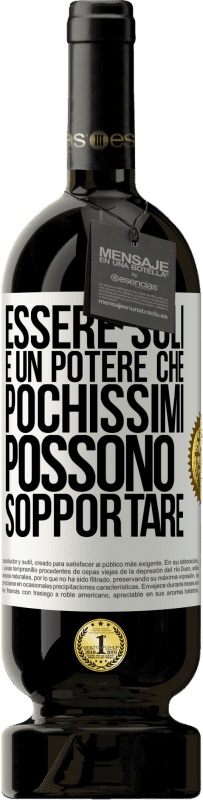 49,95 € | Vino rosso Edizione Premium MBS® Riserva Essere soli è un potere che pochissimi possono sopportare Etichetta Bianca. Etichetta personalizzabile Riserva 12 Mesi Raccogliere 2015 Tempranillo