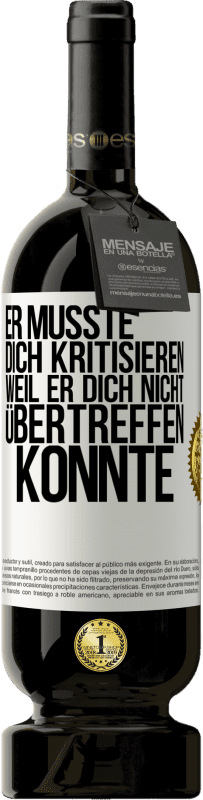 49,95 € Kostenloser Versand | Rotwein Premium Ausgabe MBS® Reserve Er musste dich kritisieren, weil er dich nicht übertreffen konnte Weißes Etikett. Anpassbares Etikett Reserve 12 Monate Ernte 2016 Tempranillo
