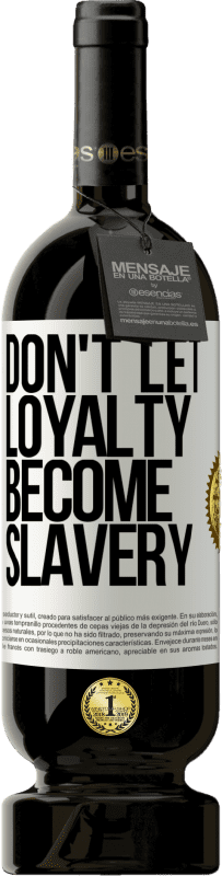 49,95 € Free Shipping | Red Wine Premium Edition MBS® Reserve Don't let loyalty become slavery White Label. Customizable label Reserve 12 Months Harvest 2016 Tempranillo