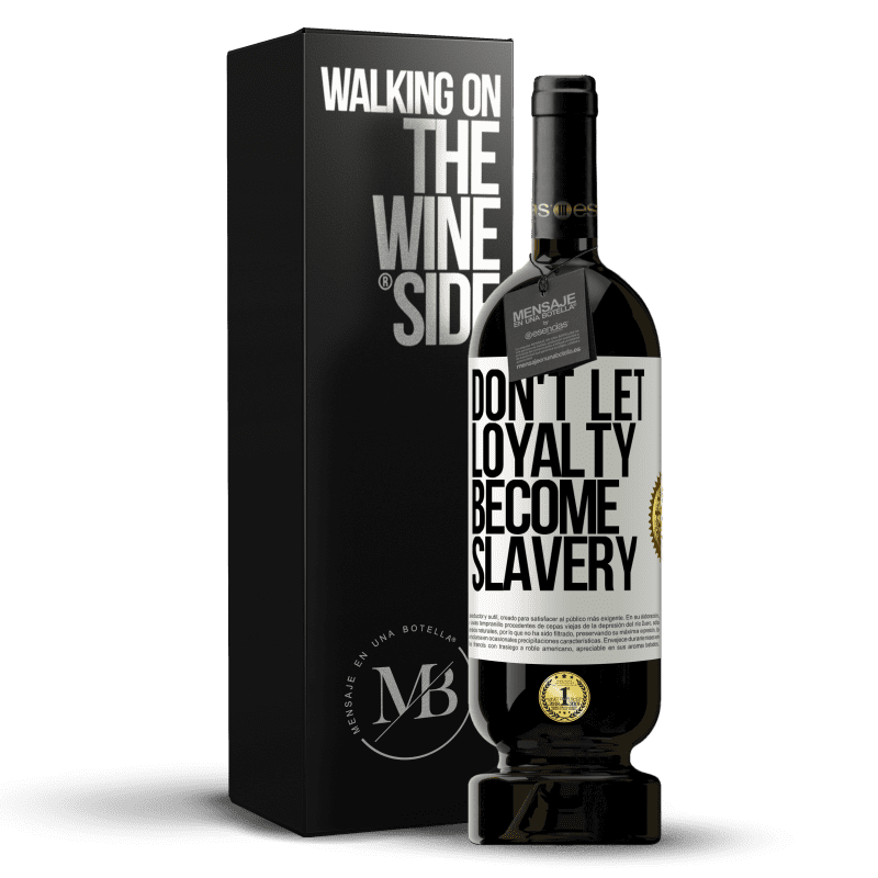 49,95 € Free Shipping | Red Wine Premium Edition MBS® Reserve Don't let loyalty become slavery White Label. Customizable label Reserve 12 Months Harvest 2014 Tempranillo