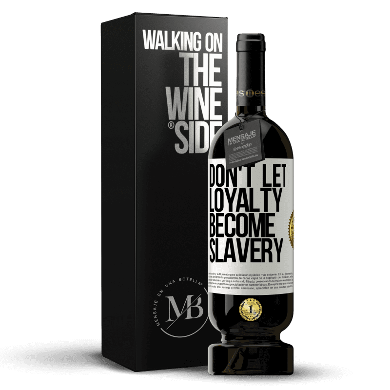 49,95 € Free Shipping | Red Wine Premium Edition MBS® Reserve Don't let loyalty become slavery White Label. Customizable label Reserve 12 Months Harvest 2015 Tempranillo