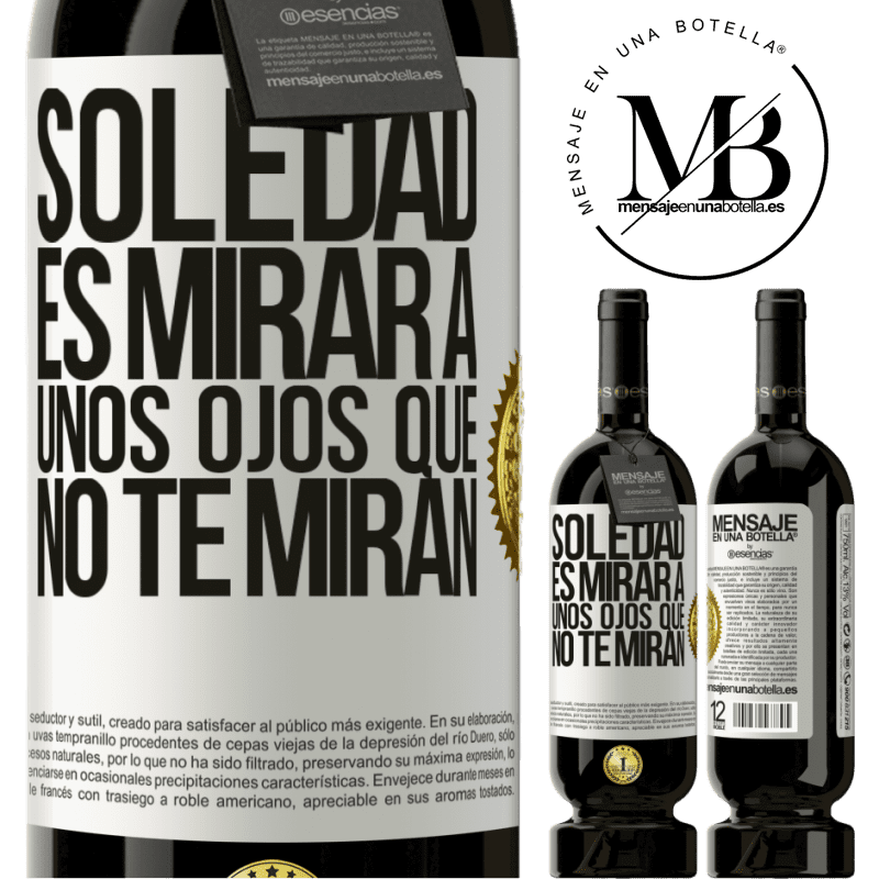 49,95 € Envío gratis | Vino Tinto Edición Premium MBS® Reserva La soledad es mirar a unos ojos que no te miran Etiqueta Blanca. Etiqueta personalizable Reserva 12 Meses Cosecha 2016 Tempranillo