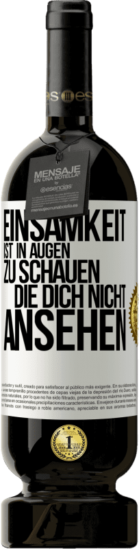 49,95 € | Rotwein Premium Ausgabe MBS® Reserve Einsamkeit ist, in Augen zu schauen, die dich nicht ansehen Weißes Etikett. Anpassbares Etikett Reserve 12 Monate Ernte 2015 Tempranillo