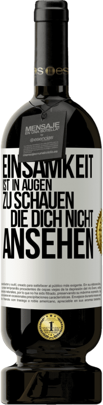 49,95 € | Rotwein Premium Ausgabe MBS® Reserve Einsamkeit ist, in Augen zu schauen, die dich nicht ansehen Weißes Etikett. Anpassbares Etikett Reserve 12 Monate Ernte 2016 Tempranillo
