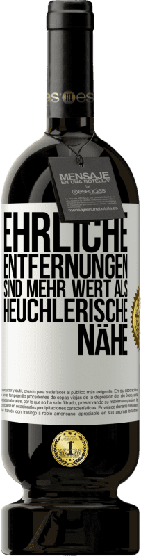 49,95 € Kostenloser Versand | Rotwein Premium Ausgabe MBS® Reserve Ehrliche Entfernungen sind mehr wert als heuchlerische Nähe Weißes Etikett. Anpassbares Etikett Reserve 12 Monate Ernte 2014 Tempranillo