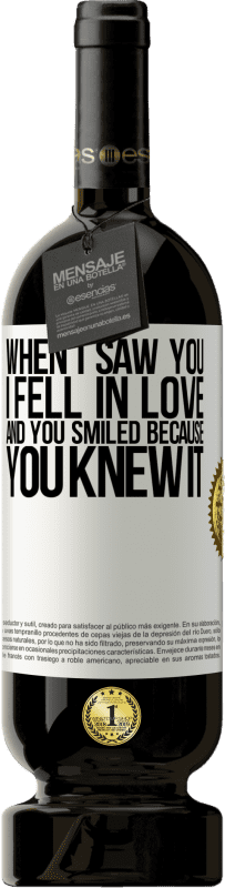 49,95 € | Красное вино Premium Edition MBS® Бронировать Когда я увидел тебя, я влюбился, а ты улыбнулся, потому что знал это Белая этикетка. Настраиваемая этикетка Бронировать 12 Месяцы Урожай 2016 Tempranillo