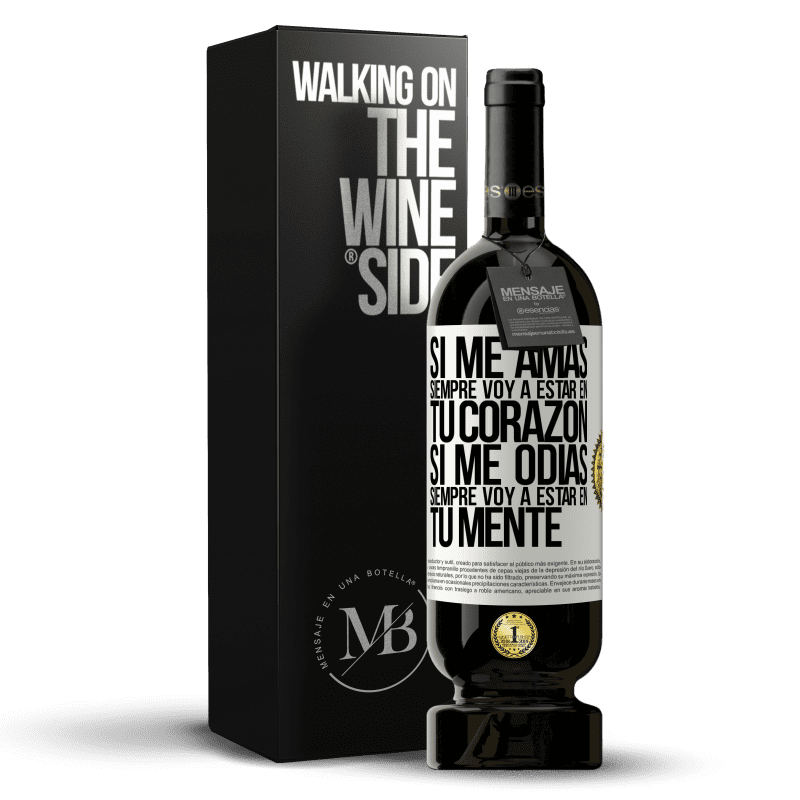 49,95 € Envío gratis | Vino Tinto Edición Premium MBS® Reserva Si me amas, siempre voy a estar en tu corazón. Si me odias, siempre voy a estar en tu mente Etiqueta Blanca. Etiqueta personalizable Reserva 12 Meses Cosecha 2015 Tempranillo