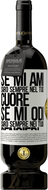 Spedizione Gratuita | Vino rosso Edizione Premium MBS® Riserva Se mi ami, sarò sempre nel tuo cuore. Se mi odi, sarò sempre nei tuoi pensieri Etichetta Bianca. Etichetta personalizzabile Riserva 12 Mesi Raccogliere 2014 Tempranillo