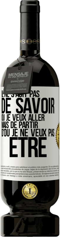 49,95 € | Vin rouge Édition Premium MBS® Réserve Il ne s'agit pas de savoir où je veux aller mais de partir d'où je ne veux pas être Étiquette Blanche. Étiquette personnalisable Réserve 12 Mois Récolte 2016 Tempranillo