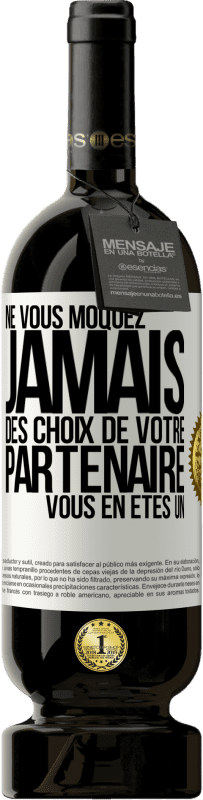 «Ne vous moquez jamais des choix de votre partenaire. Vous en êtes un» Édition Premium MBS® Réserve