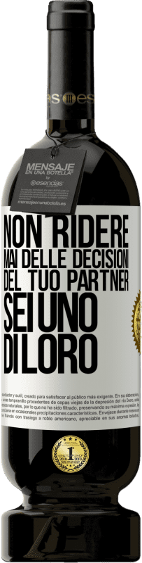 49,95 € | Vino rosso Edizione Premium MBS® Riserva Non ridere mai delle decisioni del tuo partner. Sei uno di loro Etichetta Bianca. Etichetta personalizzabile Riserva 12 Mesi Raccogliere 2015 Tempranillo