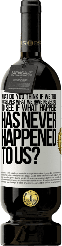 Free Shipping | Red Wine Premium Edition MBS® Reserve what do you think if we tell ourselves what we have never said, to see if what happens has never happened to us? White Label. Customizable label Reserve 12 Months Harvest 2014 Tempranillo