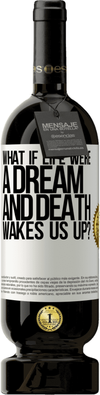 49,95 € Free Shipping | Red Wine Premium Edition MBS® Reserve what if life were a dream and death wakes us up? White Label. Customizable label Reserve 12 Months Harvest 2014 Tempranillo