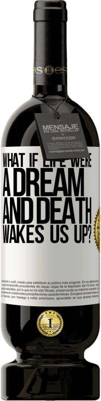 49,95 € | Red Wine Premium Edition MBS® Reserve what if life were a dream and death wakes us up? White Label. Customizable label Reserve 12 Months Harvest 2015 Tempranillo