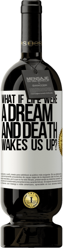 49,95 € Free Shipping | Red Wine Premium Edition MBS® Reserve what if life were a dream and death wakes us up? White Label. Customizable label Reserve 12 Months Harvest 2016 Tempranillo