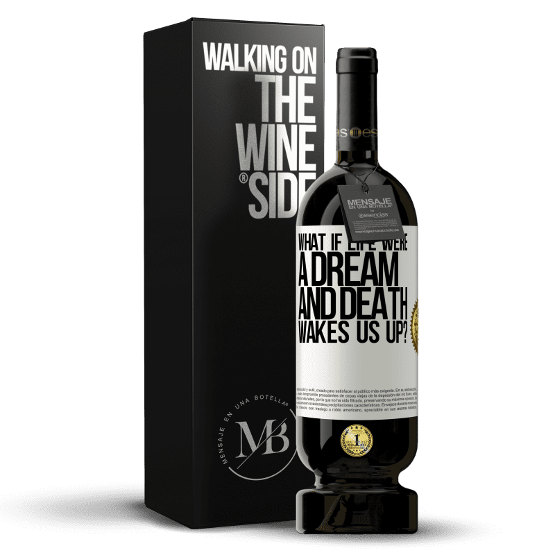 49,95 € Free Shipping | Red Wine Premium Edition MBS® Reserve what if life were a dream and death wakes us up? White Label. Customizable label Reserve 12 Months Harvest 2015 Tempranillo