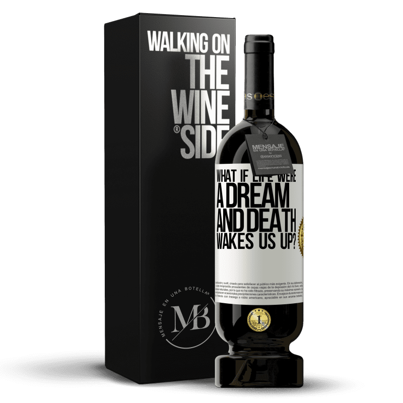 49,95 € Free Shipping | Red Wine Premium Edition MBS® Reserve what if life were a dream and death wakes us up? White Label. Customizable label Reserve 12 Months Harvest 2016 Tempranillo