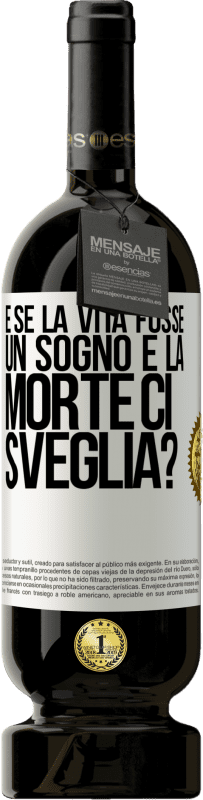 49,95 € | Vino rosso Edizione Premium MBS® Riserva e se la vita fosse un sogno e la morte ci sveglia? Etichetta Bianca. Etichetta personalizzabile Riserva 12 Mesi Raccogliere 2014 Tempranillo