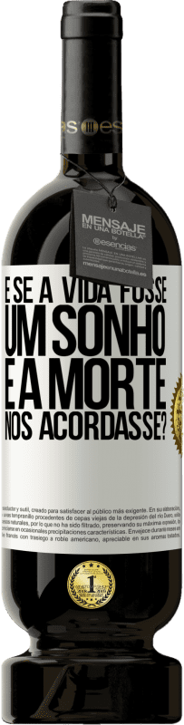 «e se a vida fosse um sonho e a morte nos acordasse?» Edição Premium MBS® Reserva