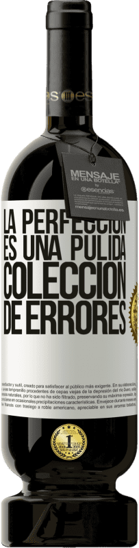 «La perfección es una pulida colección de errores» Edición Premium MBS® Reserva