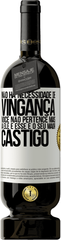 49,95 € Envio grátis | Vinho tinto Edição Premium MBS® Reserva Não há necessidade de vingança. Você não pertence mais a ele e esse é o seu maior castigo Etiqueta Branca. Etiqueta personalizável Reserva 12 Meses Colheita 2015 Tempranillo