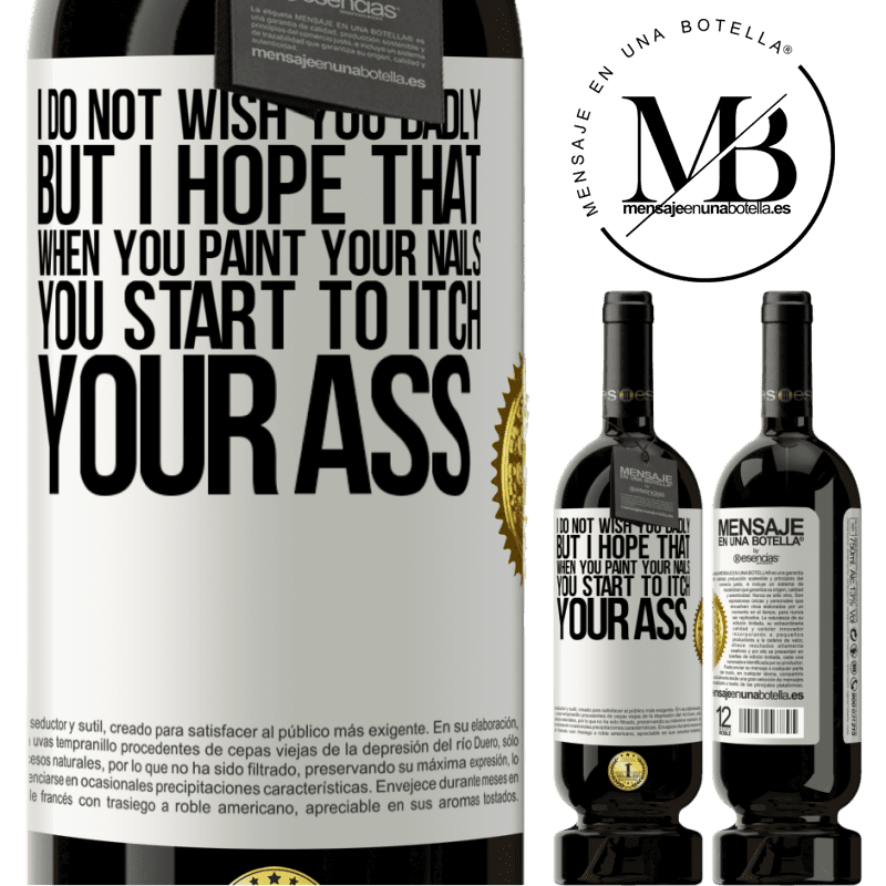 29,95 € Free Shipping | Red Wine Premium Edition MBS® Reserva I do not wish you badly, but I hope that when you paint your nails you start to itch your ass White Label. Customizable label Reserva 12 Months Harvest 2014 Tempranillo
