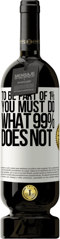 49,95 € | Red Wine Premium Edition MBS® Reserve To be part of 1% you must do what 99% does not White Label. Customizable label Reserve 12 Months Harvest 2015 Tempranillo