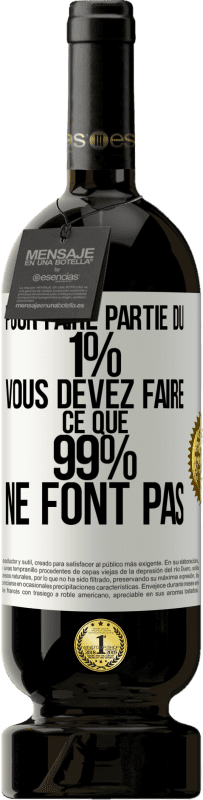 49,95 € | Vin rouge Édition Premium MBS® Réserve Pour faire partie du 1% vous devez faire ce que 99% ne font pas Étiquette Blanche. Étiquette personnalisable Réserve 12 Mois Récolte 2015 Tempranillo