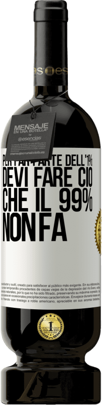 49,95 € | Vino rosso Edizione Premium MBS® Riserva Per far parte dell'1% devi fare ciò che il 99% non fa Etichetta Bianca. Etichetta personalizzabile Riserva 12 Mesi Raccogliere 2015 Tempranillo