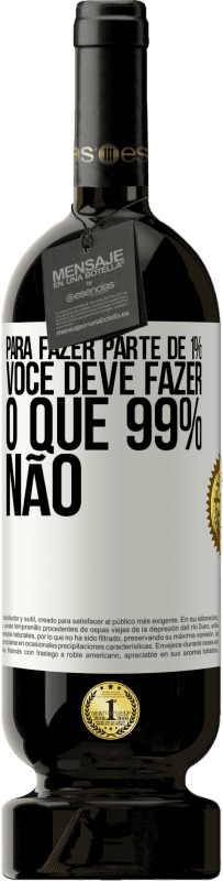 49,95 € Envio grátis | Vinho tinto Edição Premium MBS® Reserva Para fazer parte de 1%, você deve fazer o que 99% não Etiqueta Branca. Etiqueta personalizável Reserva 12 Meses Colheita 2015 Tempranillo