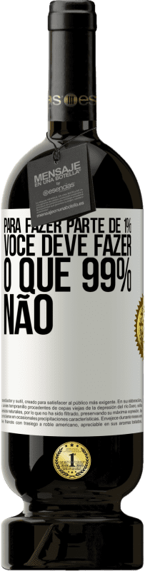 «Para fazer parte de 1%, você deve fazer o que 99% não» Edição Premium MBS® Reserva