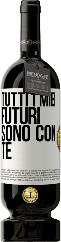 Spedizione Gratuita | Vino rosso Edizione Premium MBS® Riserva Tutti i miei futuri sono con te Etichetta Bianca. Etichetta personalizzabile Riserva 12 Mesi Raccogliere 2014 Tempranillo