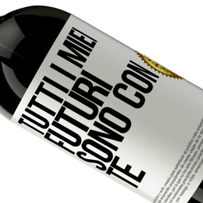 Espressioni Uniche e Personali. «Tutti i miei futuri sono con te» Edizione Premium MBS® Riserva