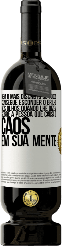 49,95 € | Vinho tinto Edição Premium MBS® Reserva Nem o mais discreto de todos consegue esconder o brilho nos olhos quando lhe dizem sobre a pessoa que causa o caos em sua Etiqueta Branca. Etiqueta personalizável Reserva 12 Meses Colheita 2014 Tempranillo