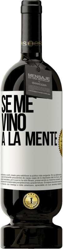 49,95 € 免费送货 | 红酒 高级版 MBS® 预订 Se me VINO a la mente… 白标. 可自定义的标签 预订 12 个月 收成 2016 Tempranillo